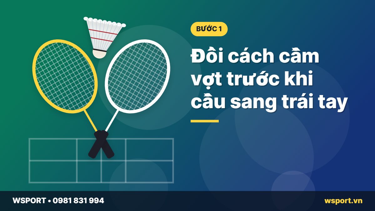 Đổi cách cầm vợt khi đánh cầu trái tay cầu lông